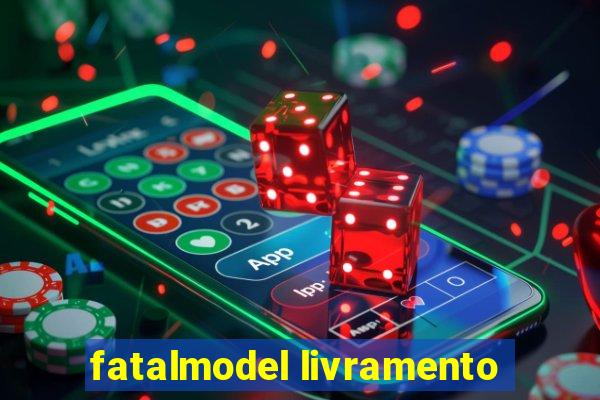 fatalmodel livramento